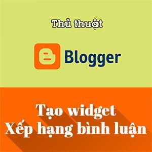 Tạo widget xếp hạng bình luận (Top commentators) cho Blogspot Tạo widget xếp hạng bình luận (Top commentators) cho Blogspot