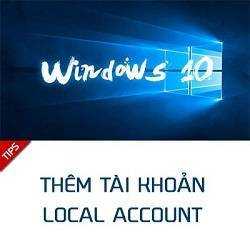 Cách thêm tài khoản Local Account trên Windows 10