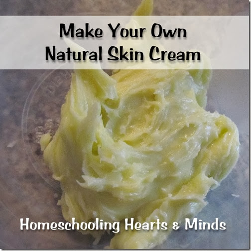 Make Your Own Natural Skin Cream, a great Christmas gift!  Homeschooling Hearts & Minds