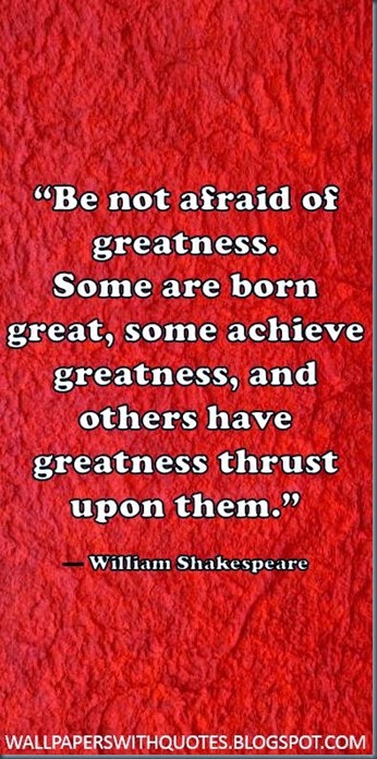 Quote About Greatness Be Not Afraid Of Greatness
