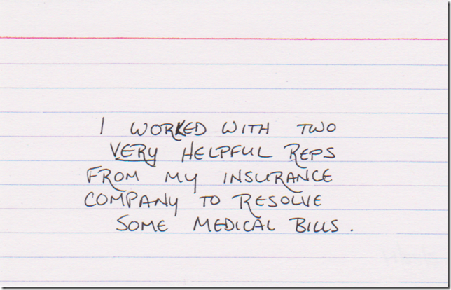 I worked with two VERY helpful reps from my insurance company to resolve some medical bills.