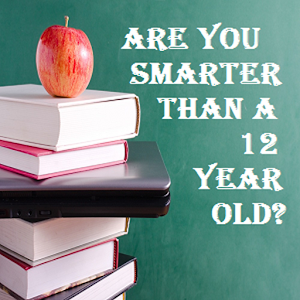 R u smarter than a 12 yr old? 3.0