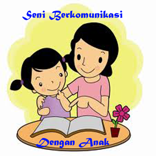 Seni Berkomunikasi Dengan Anak