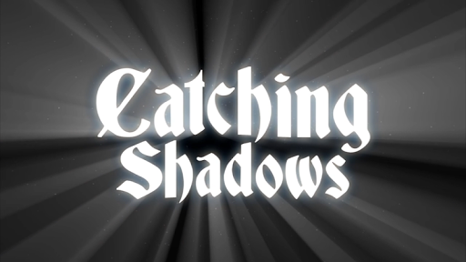 Catching Shadows