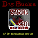 Dog Bucks - 250K + 30 Adrln