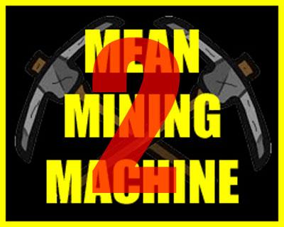 MEAN MINING MACHINE