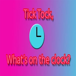 Tick Tock What’s on the clock? 1.0