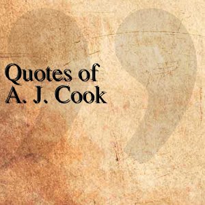 Quotes of A. J. Cook 0.0.1