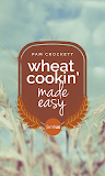 Wheat Cookin’ Made Easy