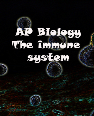 AP Biology: The Immune System