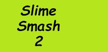 2 slime smash free -Version APK
