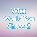 What Would You Choose? Apk