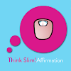 Think Slim! Affirmations