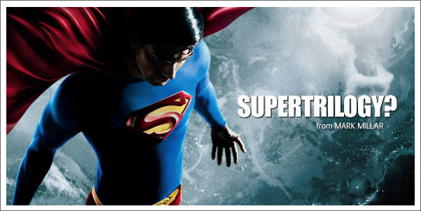More  Superman/ Super-Trilogy Talk from Mark Millar