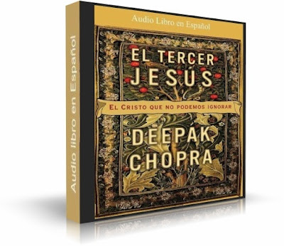 EL TERCER JESÚS, Deepak Chopra [ AudioLibro ] – El Cristo que no podemos ignorar. El guía espiritual cuyas enseñanzas abarcan toda la humanidad, sea cual fuere nuestra creencia religiosa