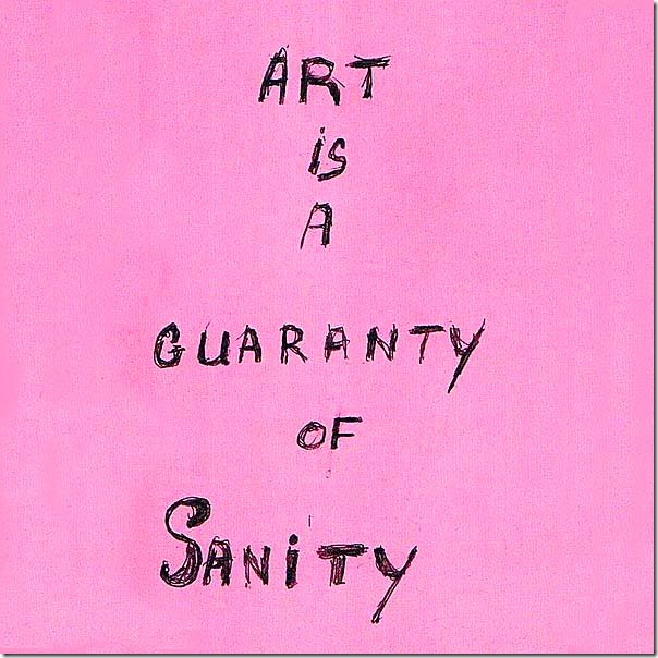 Art is a guaranty of sanity