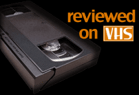 Reviewed on vhs