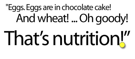Bill Cosby chocolate cake quote - Eggs are in chocolate cake! And  milk! Oh goody! And wheat! That's nutrition!