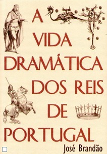 a vida dramática dos reis de portugal