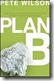 Plan B by Pete Wilson