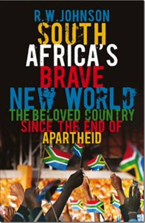 SA Brave New World Beloved country since end of apartheid RW Johnson book