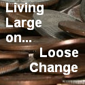 Living Large on... Loose Change