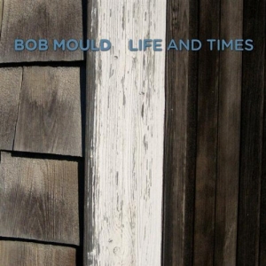 Bob Mould - Life and Times