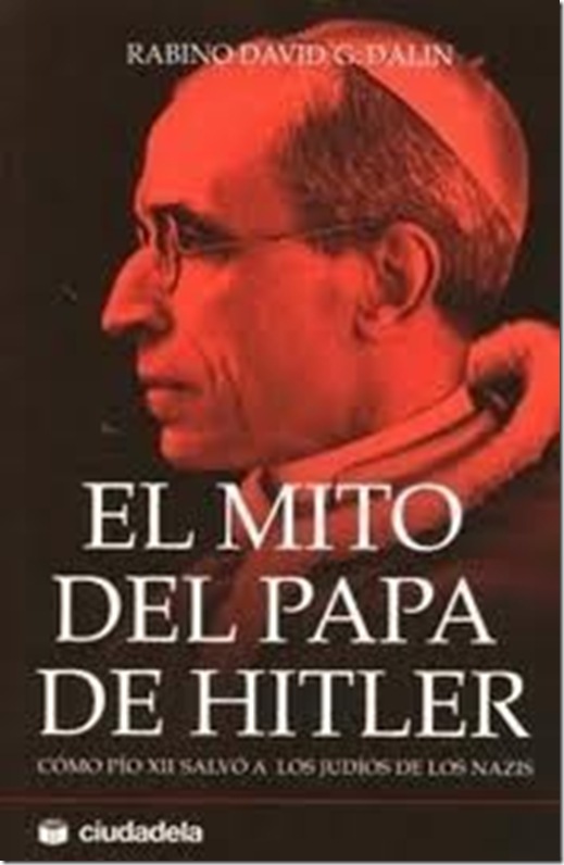 Rabino David G Dalin-El mito del Papa de Hitler-Como Pio XII salvo a los judios de los nazis