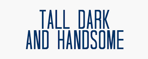 tall dark and handsome