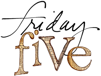 friday five new