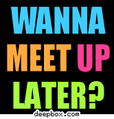 meet up later