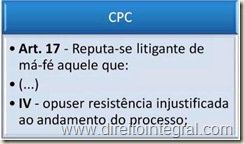 CPC. Ar. 17, IV - Litigância de Má-Fé em decorrência de Resistência Injustificada ao Andamento do Processo.