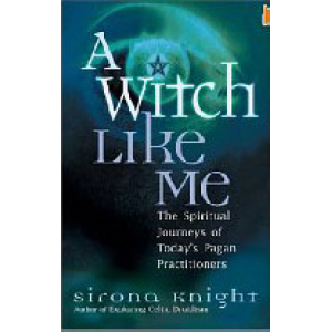 A Witch Like Me The Spiritual Journeys Of Today Pagan Practitioners Cover
