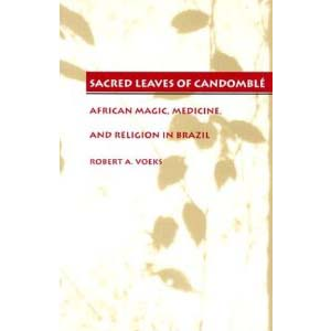 Sacred Leaves Of Candomble African Magic Medicine And Religion In Brazil Cover