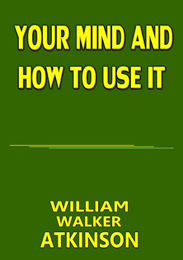 Your Mind and How To Use It