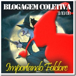 Blogagem Coletiva: Importando Folclore_31.10.2008. Participe!