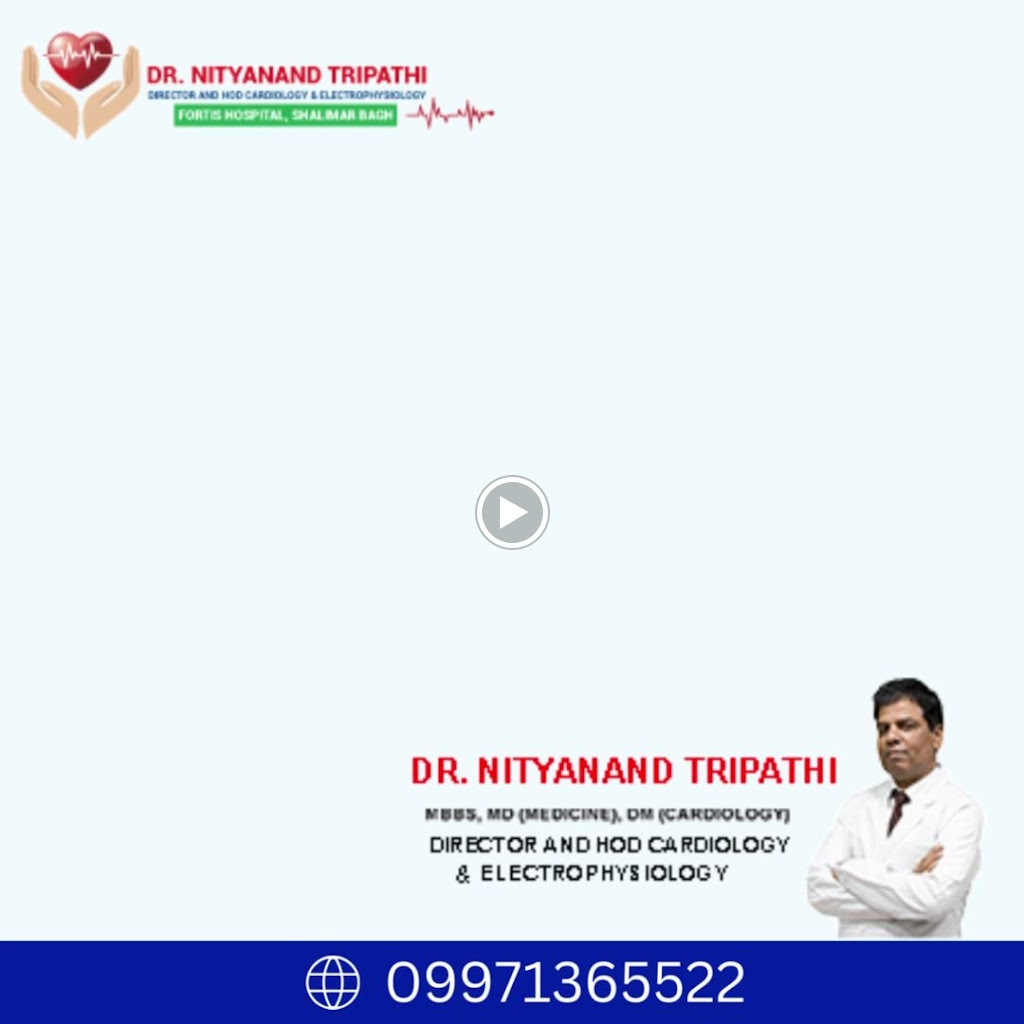 Dr. Dr Nityanand Tripathi Best Cardiologist In Fortis Hospital Shalimar Bagh Delhi