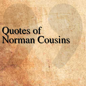 Quotes of Norman Cousins 0.0.1